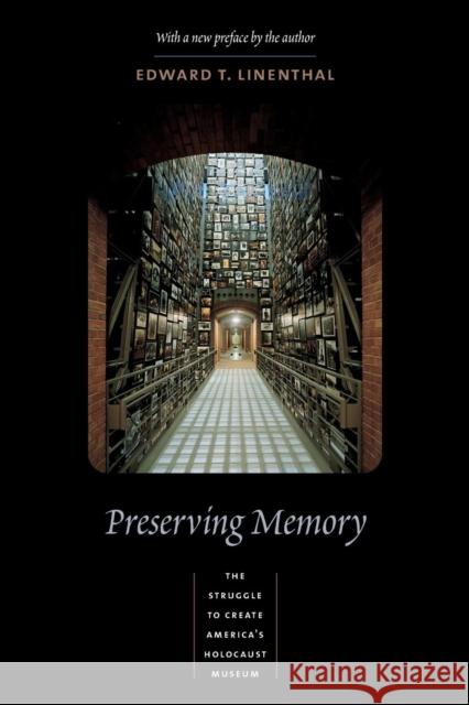 Preserving Memory: The Struggle to Create America's Holocaust Museum Linenthal, Edward 9780231124072 Columbia University Press