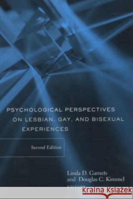 Psychological Perspectives on Lesbian, Gay, and Bisexual Experiences Linda Garnets Douglas C. Kimmel 9780231124133 Columbia University Press