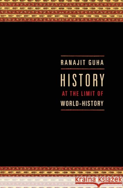 History at the Limit of World-History Ranajit Guha 9780231124195 Columbia University Press