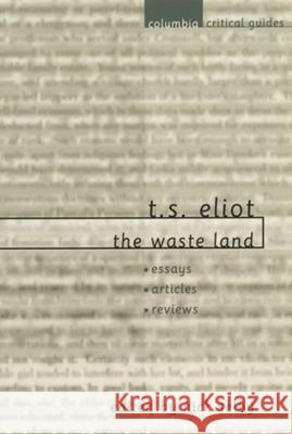 T. S. Eliot the Waste Land Nick Selby 9780231124249