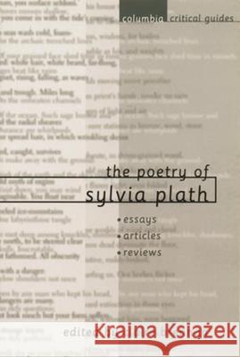 The Poetry of Sylvia Plath: Essays, Articles, Reviews Claire Brennan 9780231124263 Columbia University Press