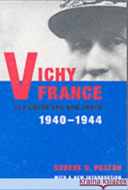 Vichy France: Old Guard and New Order Paxton, Robert 9780231124690