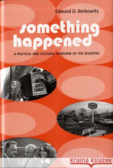 Something Happened: A Political and Cultural Overview of the Seventies Berkowitz, Edward 9780231124942