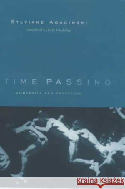 Time Passing: Modernity and Nostalgia Agacinski, Sylviane 9780231125147