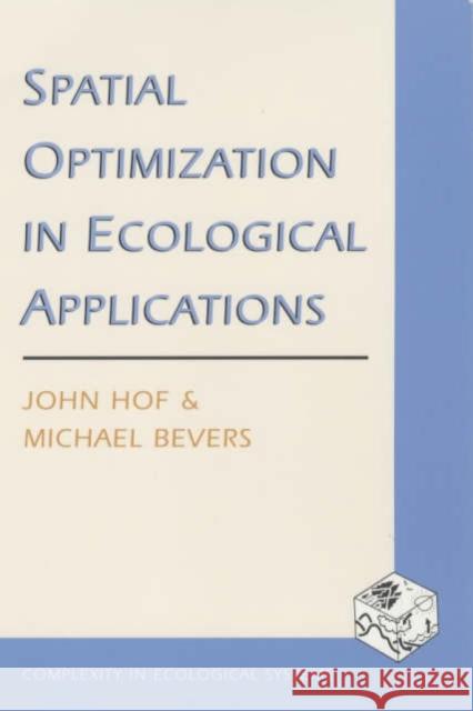 Spatial Optimization in Ecological Applications John G. Hof Michael Bevers Michael Bevers 9780231125451 Columbia University Press