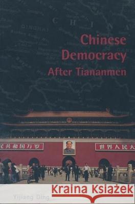 Chinese Democracy After Tiananmen Yijiang Ding 9780231125659 Columbia University Press