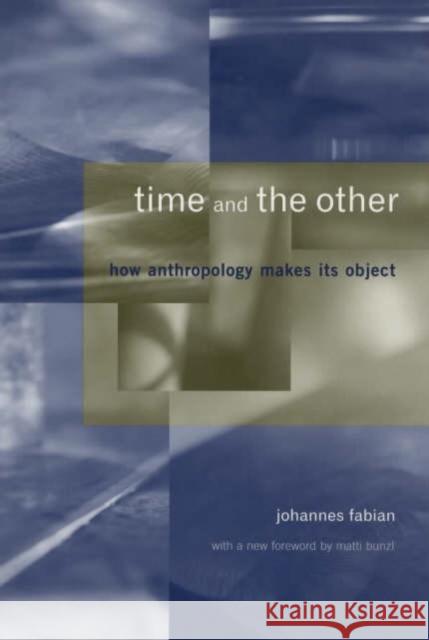 Time and the Other: How Anthropology Makes Its Object Fabian, Johannes 9780231125772