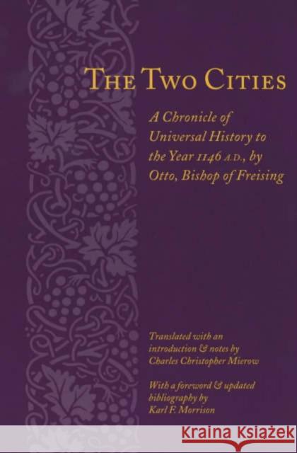 The Two Cities: A Chronicle of Universal History to the Year 1146 Otto Bishop of Freising, Otto Bishop of 9780231126014 Columbia University Press