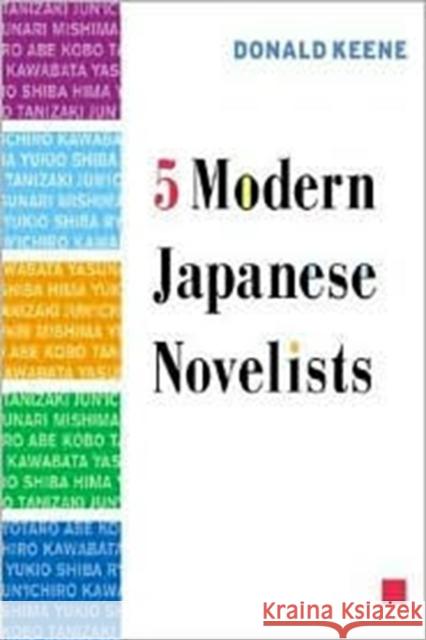 Five Modern Japanese Novelists Donald Keene 9780231126106