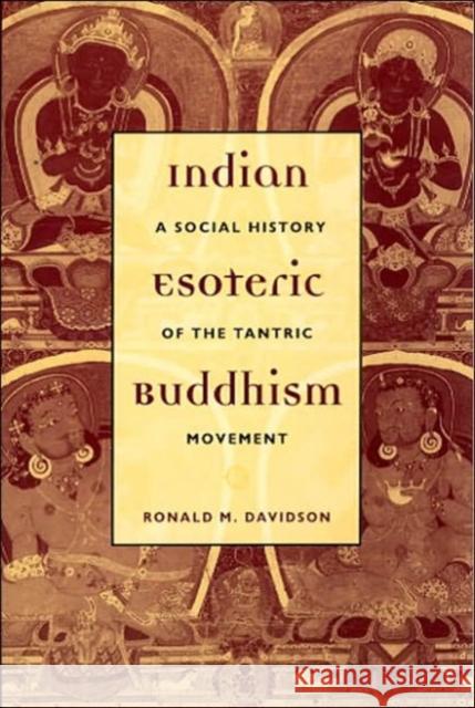Indian Esoteric Buddhism : A Social History of the Tantric Movement Ronald M. Davidson Ron Davidson 9780231126199 Columbia University Press
