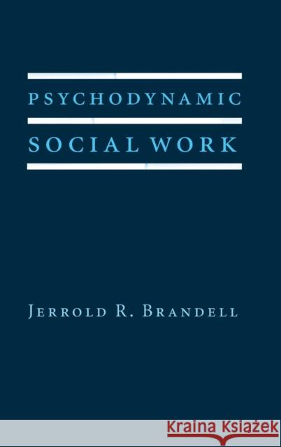 Psychodynamic Social Work Jerrold R. Brandell 9780231126366 Columbia University Press