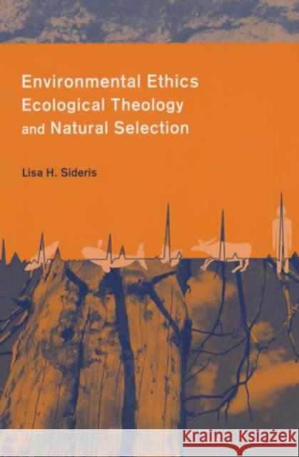 Environmental Ethics, Ecological Theology, and Natural Selection: Suffering and Responsibility Sideris, Lisa 9780231126618 Columbia University Press
