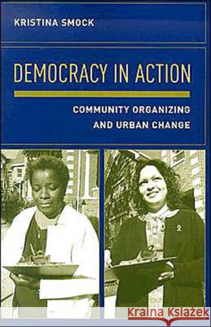 Democracy in Action: Community Organizing and Urban Change Smock, Kristina 9780231126731