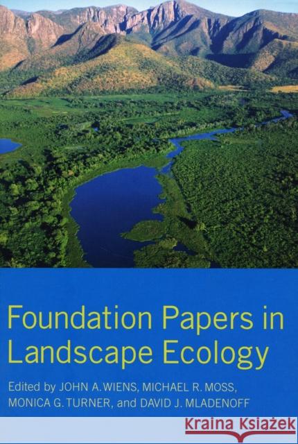 Foundation Papers in Landscape Ecology John A. Wiens Michael R. Moss Monica G. Turner 9780231126816