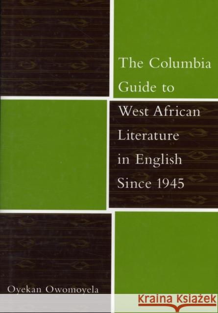 The Columbia Guide to West African Literature in English Since 1945 Oyekan Owomoyela 9780231126861