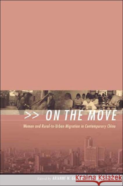 On the Move : Women and Rural-to-Urban Migration in Contemporary China Arianne M. Gaetano Tamara Jacka Arianne M. Gaetano 9780231127073 Columbia University Press