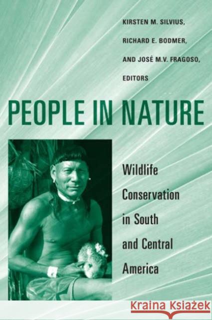 People in Nature: Wildlife Conservation in South and Central America Silvius, Kirsten 9780231127820 Columbia University Press
