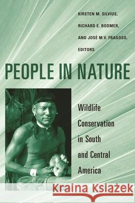 People in Nature: Wildlife Conservation in South and Central America Silvius, Kirsten 9780231127837 Columbia University Press