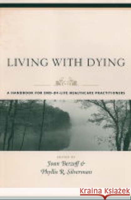 Living with Dying: A Handbook for End-Of-Life Healthcare Practitioners Berzoff, Joan 9780231127943 Columbia University Press