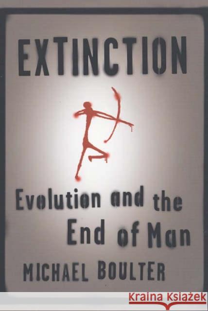 Extinction: Evolution and the End of Man Boulter, Michael 9780231128377 Columbia University Press