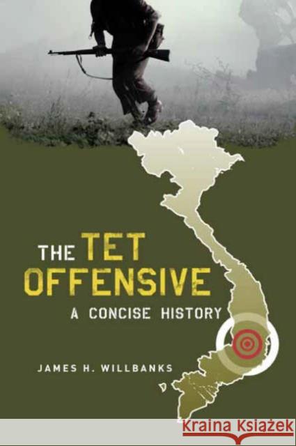 The TET Offensive: A Concise History Willbanks, James 9780231128407 Columbia University Press