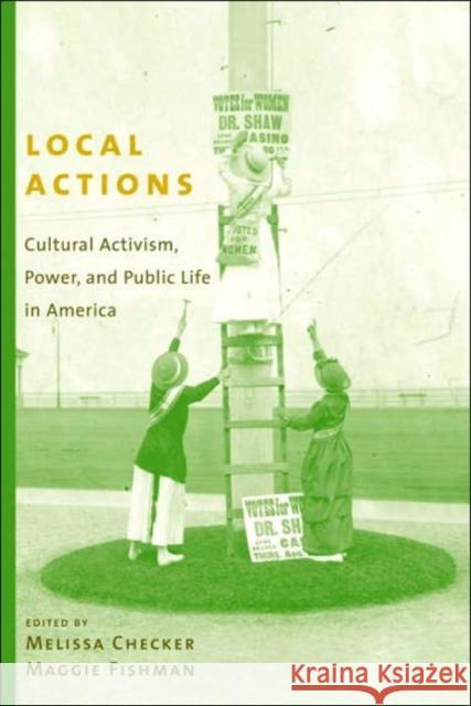 Local Actions: Cultural Activism, Power, and Public Life in America Checker, Melissa 9780231128506 Columbia University Press