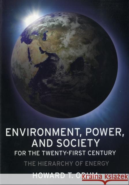 Environment, Power, and Society for the Twenty-First Century: The Hierarchy of Energy Odum, Howard 9780231128872