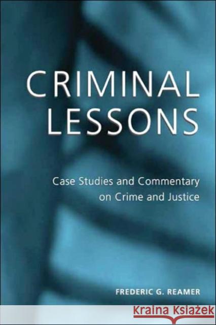 Criminal Lessons: Case Studies and Commentary on Crime and Justice Reamer, Frederic G. 9780231129305 Columbia University Press