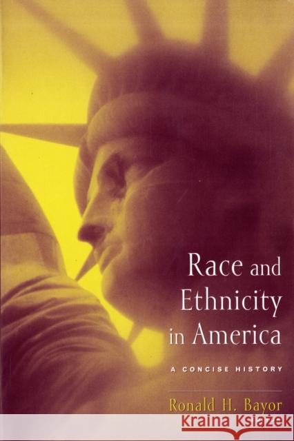 Race and Ethnicity in America: A Concise History Bayor, Ronald 9780231129411