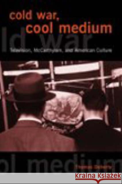 Cold War, Cool Medium: Television, McCarthyism, and American Culture Doherty, Thomas 9780231129527