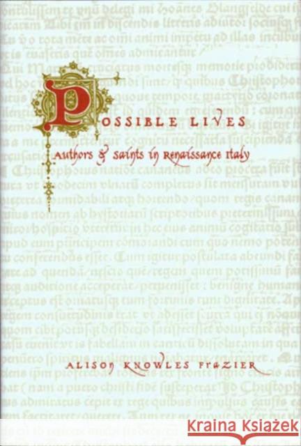 Possible Lives: Authors and Saints in Renaissance Italy Frazier, Alison Knowles 9780231129763