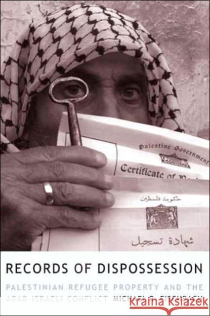 Records of Dispossession: Palestinian Refugee Property and the Arab-Israeli Conflict Fischbach, Michael 9780231129787 Columbia University Press