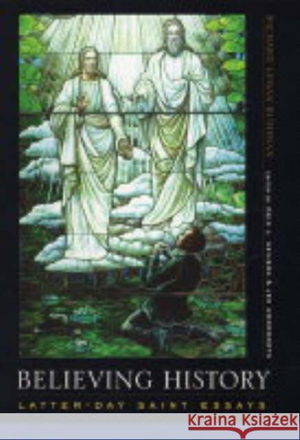 Believing History: Latter-Day Saint Essays Bushman, Richard Lyman 9780231130066