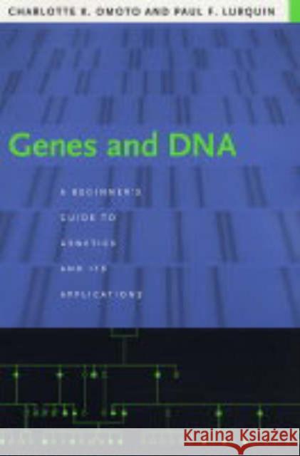Genes and DNA: A Beginner's Guide to Genetics and Its Applications Omoto, Charlotte 9780231130134 Columbia University Press