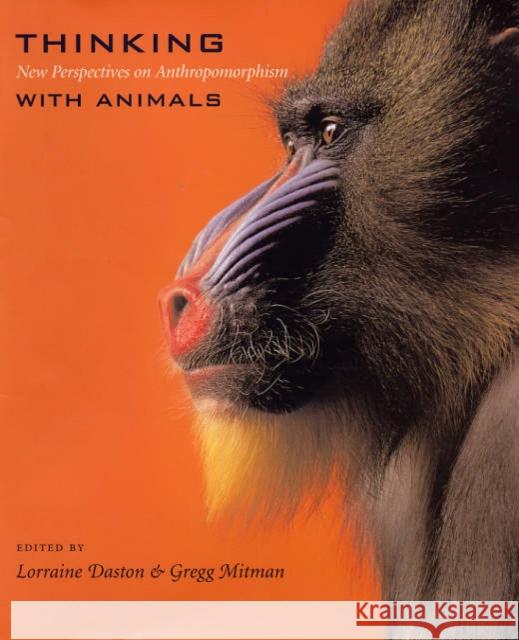 Thinking with Animals: New Perspectives on Anthropomorphism Daston, Lorraine 9780231130387 Columbia University Press