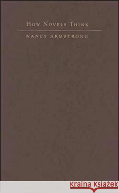How Novels Think: The Limits of Individualism from 1719-1900 Armstrong, Nancy 9780231130585