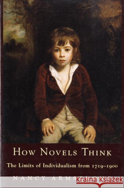 How Novels Think: The Limits of Individualism from 1719-1900 Armstrong, Nancy 9780231130592 Columbia University Press