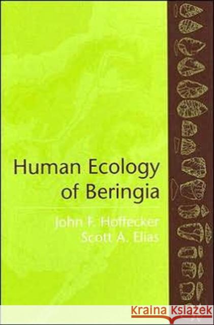 Human Ecology of Beringia John F. Hoffecker Scott A. Elias 9780231130608 Columbia University Press