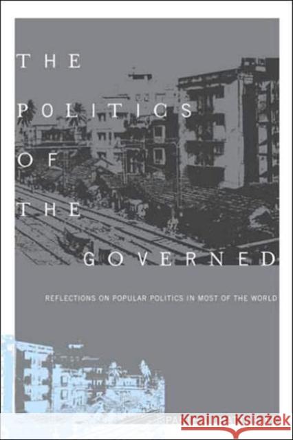 The Politics of the Governed: Reflections on Popular Politics in Most of the World Chatterjee, Partha 9780231130622
