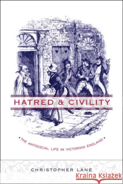 Hatred and Civility: The Antisocial Life in Victorian England Lane, Christopher 9780231130653