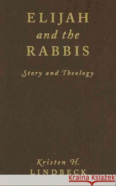 Elijah and the Rabbis: Story and Theology Lindbeck, Kristen 9780231130806 Columbia University Press