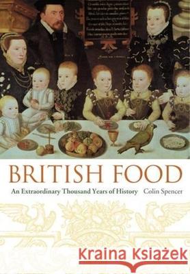 British Food: An Extraordinary Thousand Years of History Colin Spencer 9780231131100 Columbia University Press