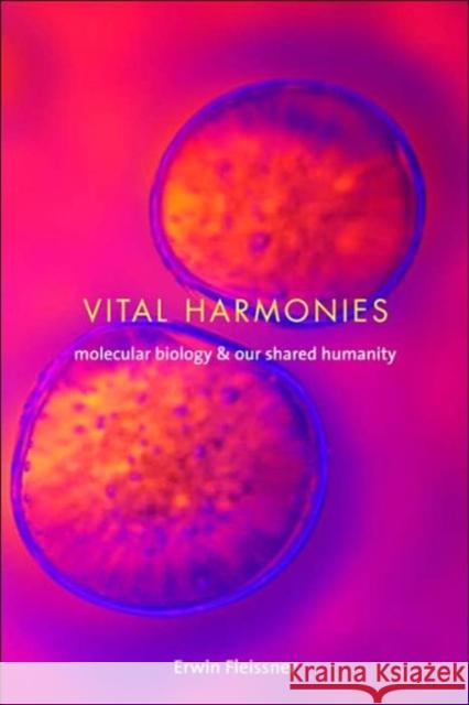 Vital Harmonies: Molecular Biology and Our Shared Humanity Fleissner, Erwin 9780231131131 Columbia University Press