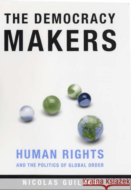 The Democracy Makers: Human Rights and the Politics of Global Order Guilhot, Nicolas 9780231131247