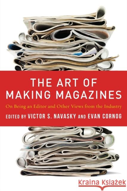 The Art of Making Magazines: On Being an Editor and Other Views from the Industry Navasky, Victor 9780231131377 0