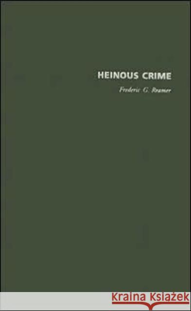 Heinous Crime: Cases, Causes, and Consequences Reamer, Frederic G. 9780231131889 Columbia University Press