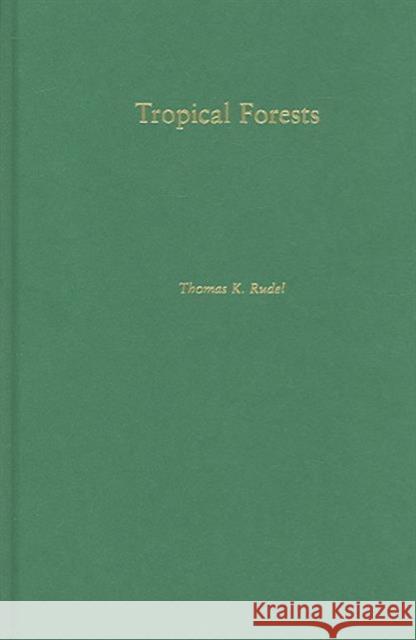 Tropical Forests: Regional Paths of Destruction and Regeneration in the Late Twentieth Century Rudel, Thomas 9780231131940 Columbia University Press