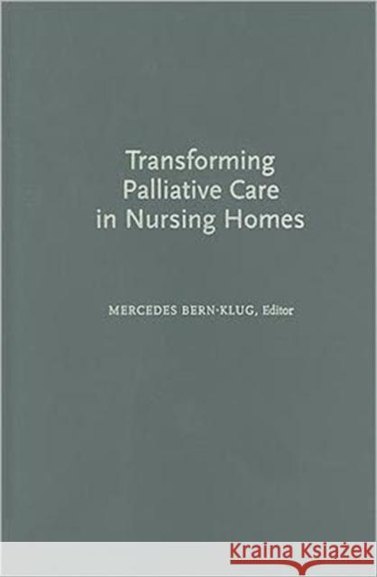 Transforming Palliative Care in Nursing Homes: The Social Work Role Bern-Klug, Mercedes 9780231132244 Columbia University Press