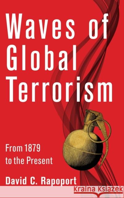 Waves of Global Terrorism: From 1880 to the Present David C. Rapoport 9780231133029 Columbia University Press