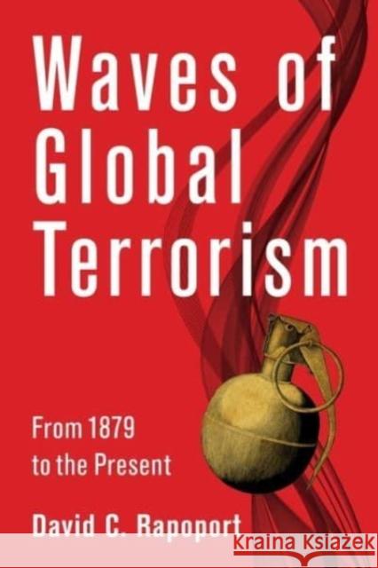 Waves of Global Terrorism: From 1880 to the Present David C. Rapoport 9780231133036 Columbia University Press